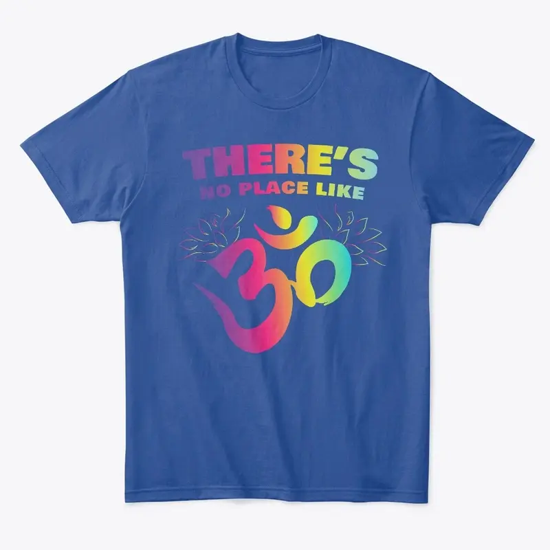 There's No Place Like OM T-Shirt