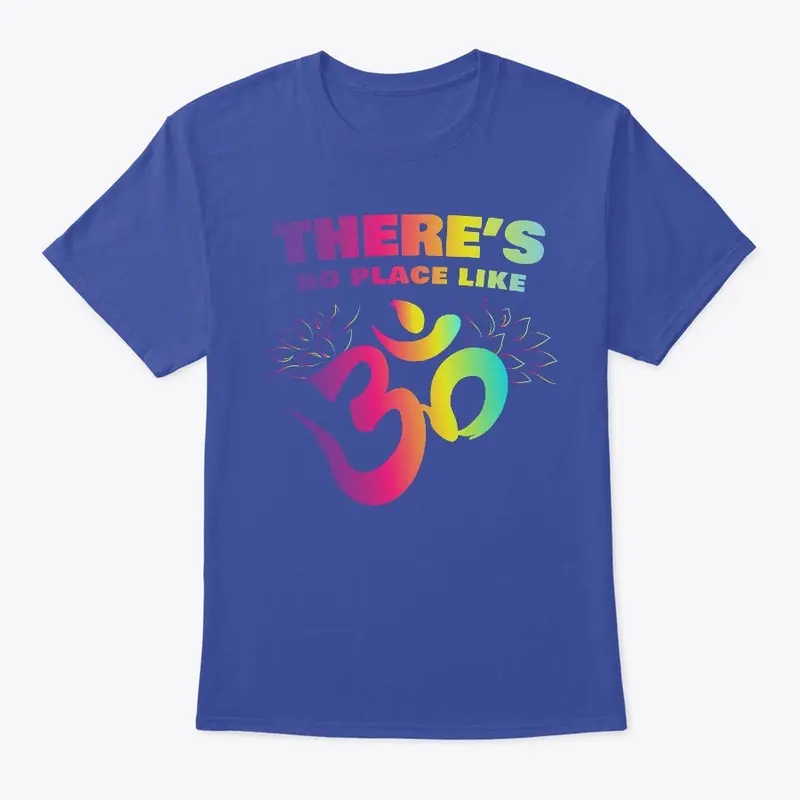 There's No Place Like OM T-Shirt