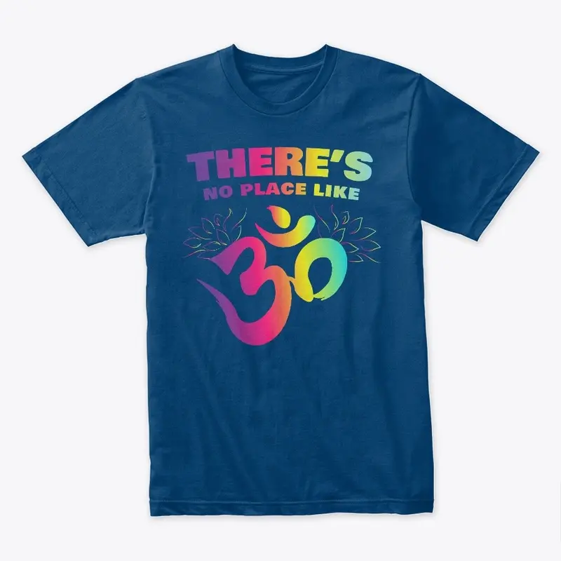 There's No Place Like OM T-Shirt